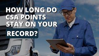 How Long Do CSA Points Stay On Your Records?‍️ CSA Affects Drivers Because Safety Performance.