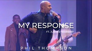 My Response ft. Jubilee Worship (Official Video) - Phil Thompson