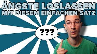 Ängste loslassen mit diesem einfachen Satz [SEHR EFFEKTIV]