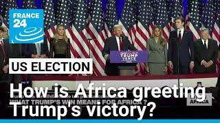 Trump wins the White House: How is Africa greeting Trump's victory? • FRANCE 24 English