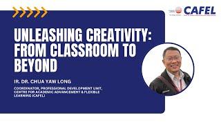 Webinar: Unleashing Creativity from Classroom to Beyond by Ir. Dr. Chua Yaw Long