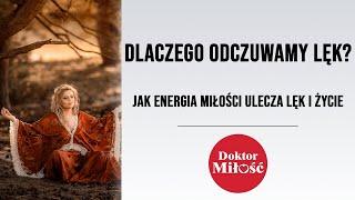 Dlaczego odczuwamy lęk i jak energia miłości ulecza lęk i życie? Praktyka uwolnienia emocji z ciała.