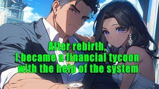 After rebirth, I became a financial tycoon with the help of the system