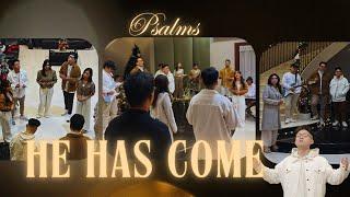 HE HAS COME  - PSALMS