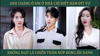 Thanh niên suốt ngày ở nhà chỉ biết bám váy vợ, không ngờ lại là chiến thần núp bóng ẩn danh