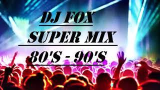 DJ FOX SUPER MIX  80's    90's