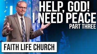 Help God! I Need Peace Part 3 | Pastor Gary Keesee | Faith Life Church