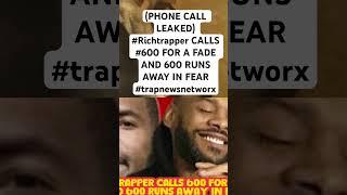 (PHONE CALL LEAKED) #Richtrapper CALLS #600 FOR A FADE AND 600 RUNS AWAY IN FEAR #trapnewsnetworx