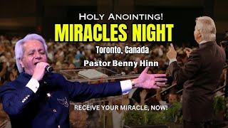 Miracles Night | Power Of Healing & Deliverance_ Holy Anointing _Pastor Benny Hinn | Toronto, Canada