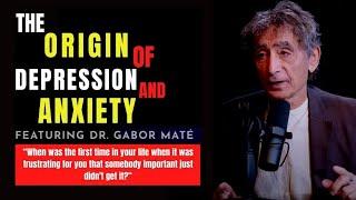 This Is The  Root Of Your Depression and Anxiety | Dr. Gabor Mate