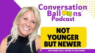Not Younger but Newer with Renee Carls