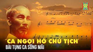 Ca ngợi Hồ Chủ tịch: Bài tụng ca sống mãi | Người là niềm tin tất thắng | Phóng sự