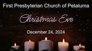 Christmas Eve Worship | First Presbyterian Church of Petaluma |  2024