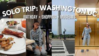 Solo trip to D.C. VLOG | 24th Birthday + Museums + Shopping + MORE!