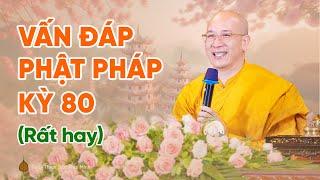 Vấn đáp Phật Pháp kỳ 80 (Rất hay) | Thầy Thích Trúc Thái Minh