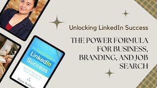 Unlocking LinkedIn Success: The Power Formula for Business, Branding, and Job Search