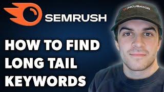 How to Find Long Tail Keywords on Semrush (Full 2024 Guide)