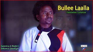 Yaadatee Galataa - Bullee Laalla - New Ethiopian Oromo music - 2022