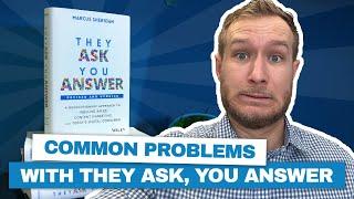 6 Problems with They Ask, You Answer (And How To Fix Them)