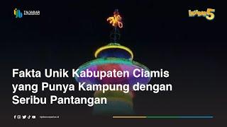 Fakta Unik Kabupaten Ciamis Yang Punya Kampung Dengan Seribu Pantangan #InJabar5