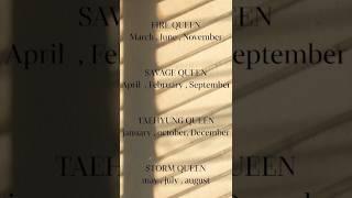 ACCORDING TO YOUR BIRTHDAY MONTH WHICH TYPE OF QUEEN DO YOU HAVE (FIRE, SAVAGE, TAEHYUNG OR STORM)