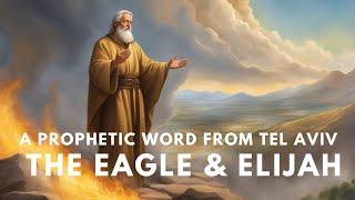 A Prophetic Word from Tel Aviv: The Eagle and Elijah