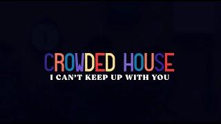 CROWDED HOUSE - I CAN'T KEEP UP WITH YOU (OFFICIAL LYRIC VIDEO)