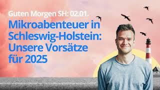 Guten Morgen SH: 02.01. Mikroabenteuer in Schleswig-Holstein – Unsere Vorsätze für 2025