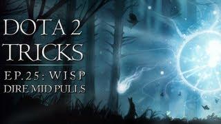 Dota 2 Tricks - Wisp Dire Mid Pulls