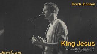 Jesus Culture, Derek Johnson - King Jesus (Official Live Video)