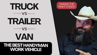 What Is The Best Handyman Vehicle?  Truck, Trailer, Or Van?