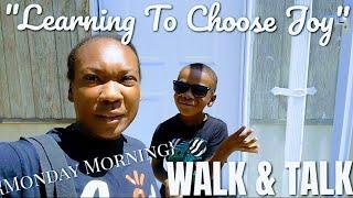 Joy is a "CHOICE", not an "EMOTION"... | MONDAY MORNING WALK & TALK