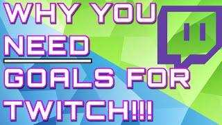 Why you NEED goals for twitch!!!