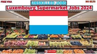 Urgent Luxembourg Supermarket Jobs 2024-25 Apply Now 