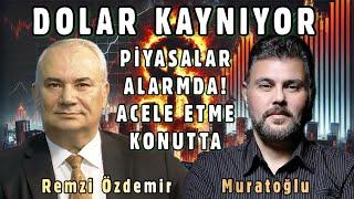 DOLAR KAYNIYOR PİYASALAR ALARMDA! ACELE ETME KONUTTA | MURAT MURATOĞLU - REMZİ ÖZDEMİR