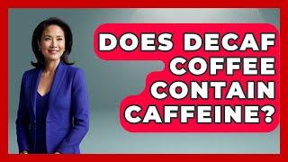 Does Decaf Coffee Contain Caffeine? - Sensitive Stomach Guide