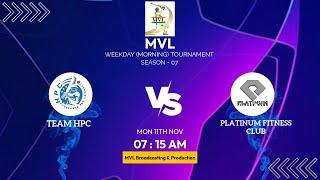 MVL WEEKDAY (MORNING) SEASON - 7 || ( PLATINUM FITNESS CLUB   v/s  TEAM HPC ) ||