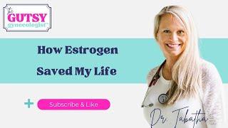 How Estrogen Saved My Life