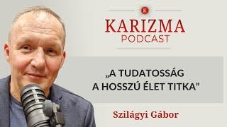 „A tudatosság a hosszú élet titka” | Vendég: Szilágyi Gábor | Karizma Podcast #67 | Bolya Imre