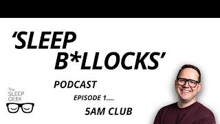 Sleep B*llocks - 5AM Club And Why It Is Ruining Your Sleep