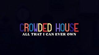 CROWDED HOUSE - ALL THAT I CAN EVER OWN (OFFICIAL LYRIC VIDEO)