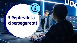 5️ reptes de la ciberseguretat I Recerca I UOC