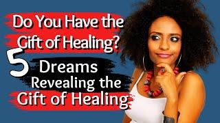 5 Dreams That Reveal The Gift of Healing/Biblical Dream Interpretation!