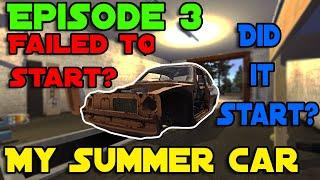 Episode 3 - Part 2 Did it start? or Failed Start? | My Summer Car