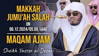 Maqam Ajam | Makkah Jumu'ah Salah - 06.12.2024/05.06.1446 | Sheikh Yasser al-Dosari | #ياسر_الدوسري