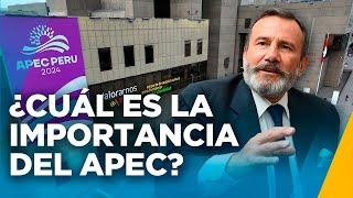 APEC 2024: LA IMPORTANCIA DE ESTE FORO ECONÓMICO PARA EL PERÚ