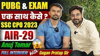 PUBG और EXAM एक साथ कैसे? SSC CPO 2023 AIR-29 Anuj Tomar FULL INTERVIEW With GAGAN PRATAP SIR #ssc