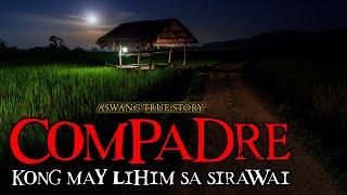 COMPADRE KONG MAY LIHIM SA SIRAWAI - ASWANG TRUE STORY