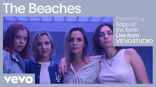 The Beaches - Edge of The Earth (Live Performance) | Vevo