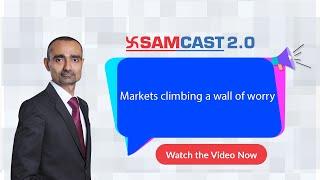 Markets climbing a wall of worry | Market Outlook | Nifty | Stock Market | Sam Cast  2.0